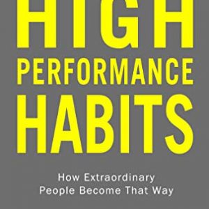 High Performance Habits: How Extraordinary People Become That Way