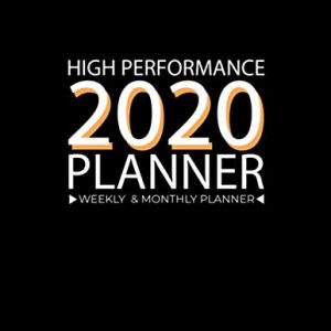 High Performance 2020 Planner Full-Year: High Performance Weekly Monthly Planner – Successful habits Self improvement Planner Agenda Calendar (Weekly … List, Trackers, Notes And Funny Weekly Report