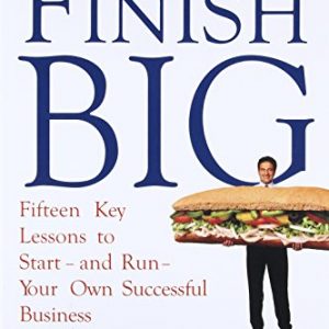 Start Small Finish Big: Fifteen Key Lessons to Start – and Run – Your Own Successful Business